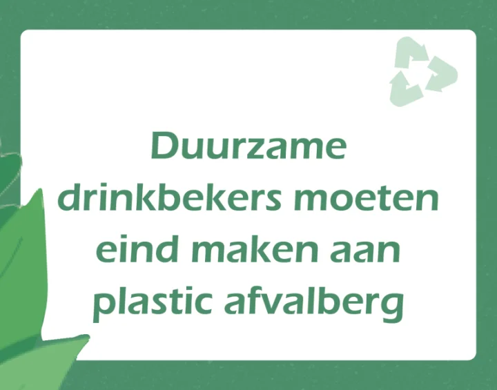 De duurzame drinkbekers moeten eind maken.